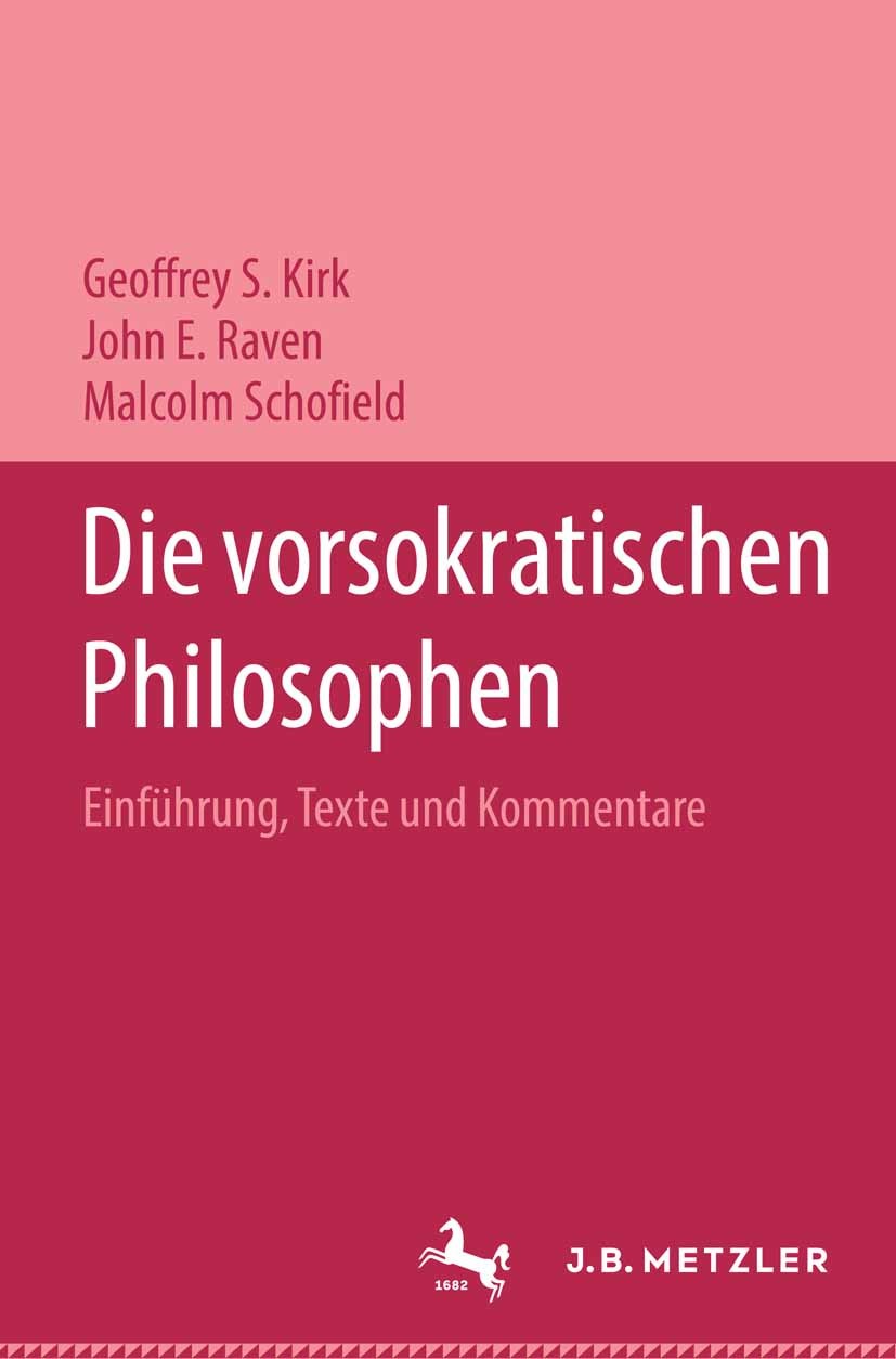 Titlebook: Die vorsokratischen Philosophen; Einführung, Texte un Geoffrey S. Kirk,John E. Raven,Malcolm Schofield Textbook Sep 2016Latest edition Spri Titlebook: Die vorsokratischen Philosophen; Einführung, Texte un Geoffrey S. Kirk,John E. Raven,Malcolm Schofield Textbook Sep 2016Latest edition Spri