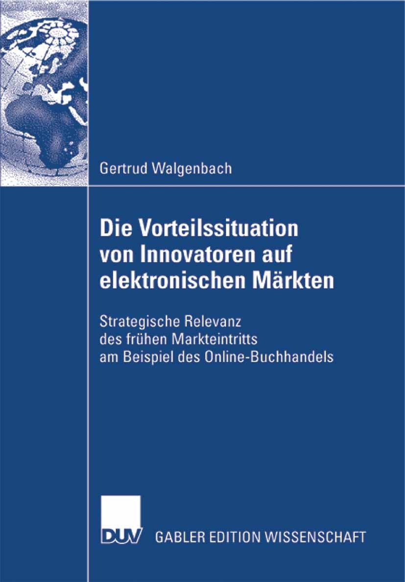 Titlebook: Die Vorteilssituation von Innovatoren auf elektronischen Märkten; Strategische Relevan Gertrud Walgenbach Book 2008 Gabler Verlag | Springe Titlebook: Die Vorteilssituation von Innovatoren auf elektronischen Märkten; Strategische Relevan Gertrud Walgenbach Book 2008 Gabler Verlag | Springe