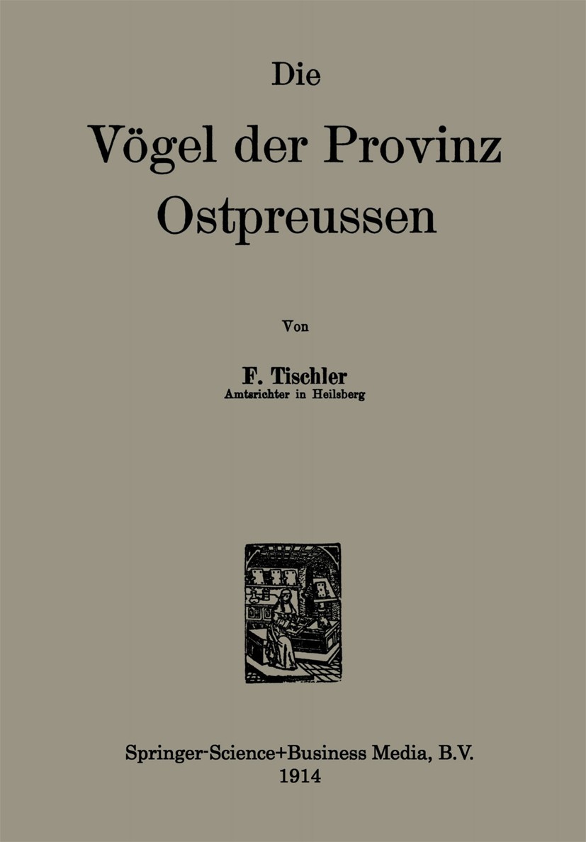 Titlebook: Die Vögel der Provinz Ostpreussen; F. Tischler Book 1914 Springer Science+Business Media Dordrecht 1914 Provinz.Vogel.Vögel.Vorhofflimmern Titlebook: Die Vögel der Provinz Ostpreussen; F. Tischler Book 1914 Springer Science+Business Media Dordrecht 1914 Provinz.Vogel.Vögel.Vorhofflimmern