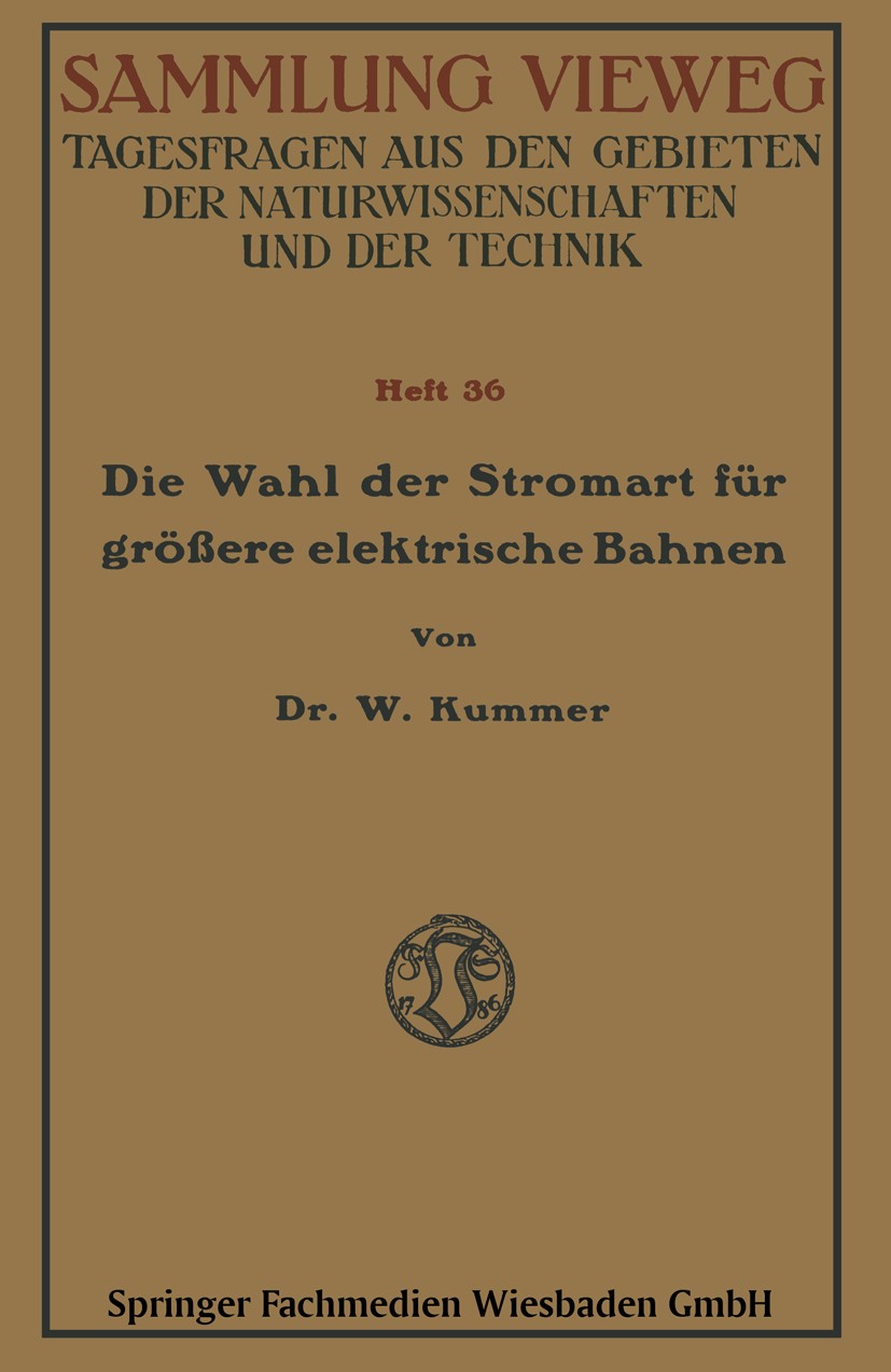 Titlebook: Die Wahl der Stromart für größere elektrische Bahnen; W. Kummer Book 1916 Springer Fachmedien Wiesbaden 1916 Dienst.Energie.Energieübertra Titlebook: Die Wahl der Stromart für größere elektrische Bahnen; W. Kummer Book 1916 Springer Fachmedien Wiesbaden 1916 Dienst.Energie.Energieübertra