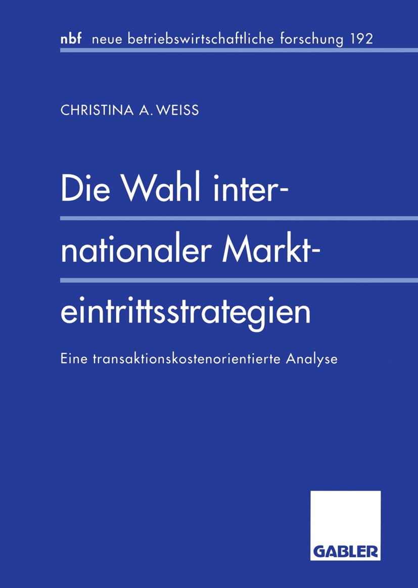 Titlebook: Die Wahl internationaler Markteintrittsstrategien; Eine transaktionskos Christina A. Weiss Book 1996 Betriebswirtschaftlicher Verlag Dr. Th Titlebook: Die Wahl internationaler Markteintrittsstrategien; Eine transaktionskos Christina A. Weiss Book 1996 Betriebswirtschaftlicher Verlag Dr. Th