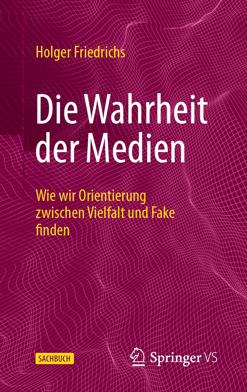 Titlebook: Die Wahrheit der Medien; Wie wir Orientierung Holger Friedrichs Book 2023 Der/die Herausgeber bzw. der/die Autor(en), exklusiv lizenziert a Titlebook: Die Wahrheit der Medien; Wie wir Orientierung Holger Friedrichs Book 2023 Der/die Herausgeber bzw. der/die Autor(en), exklusiv lizenziert a