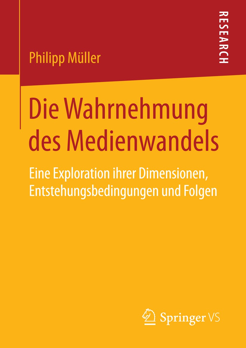 Titlebook: Die Wahrnehmung des Medienwandels; Eine Exploration ihr Philipp Müller Book 2016 Springer Fachmedien Wiesbaden 2016 Mediennutzer.Medieninno Titlebook: Die Wahrnehmung des Medienwandels; Eine Exploration ihr Philipp Müller Book 2016 Springer Fachmedien Wiesbaden 2016 Mediennutzer.Medieninno