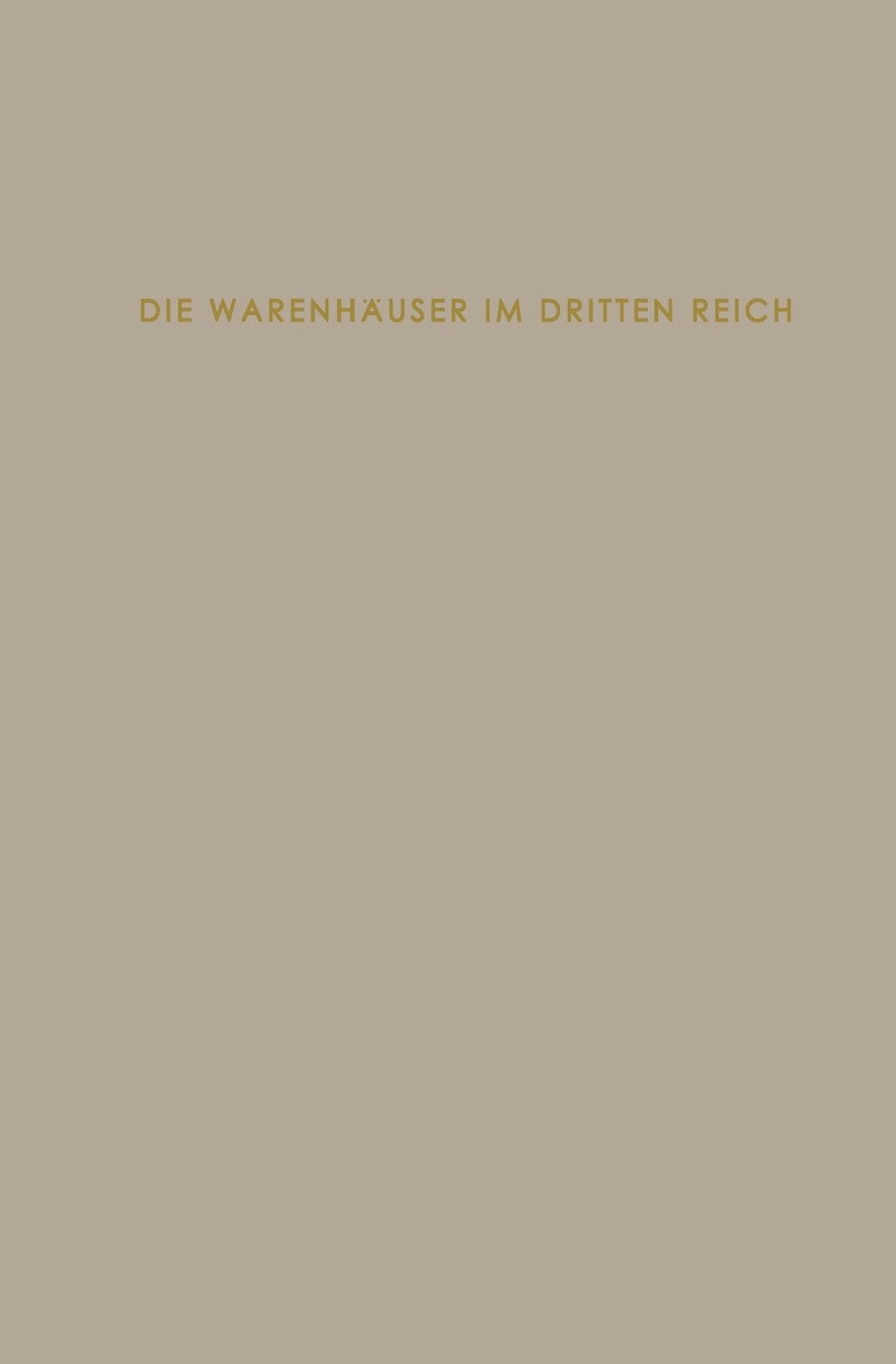 Titlebook: Die Warenhäuser im Dritten Reich; Heinrich Uhlig Book 1956 Springer Fachmedien Wiesbaden 1956 Einzelhandel.Entwicklung.Instrumente.Konzern Titlebook: Die Warenhäuser im Dritten Reich; Heinrich Uhlig Book 1956 Springer Fachmedien Wiesbaden 1956 Einzelhandel.Entwicklung.Instrumente.Konzern