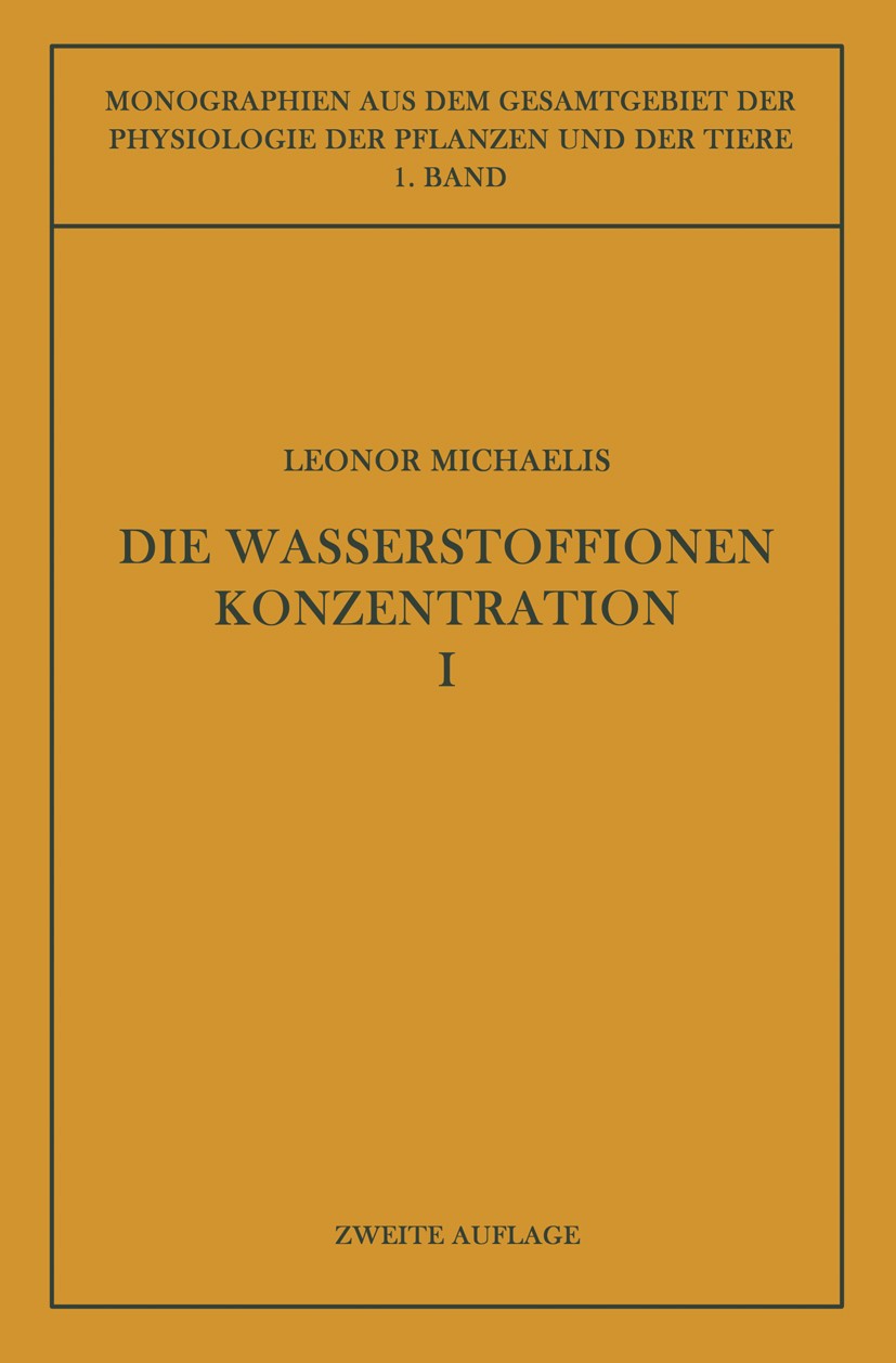 Titlebook: Die Wasserstoffionenkonzentration; Ihre Bedeutung für d Leonor Michaelis Book 1922Latest edition Springer-Verlag Berlin Heidelberg 1922 Bio Titlebook: Die Wasserstoffionenkonzentration; Ihre Bedeutung für d Leonor Michaelis Book 1922Latest edition Springer-Verlag Berlin Heidelberg 1922 Bio