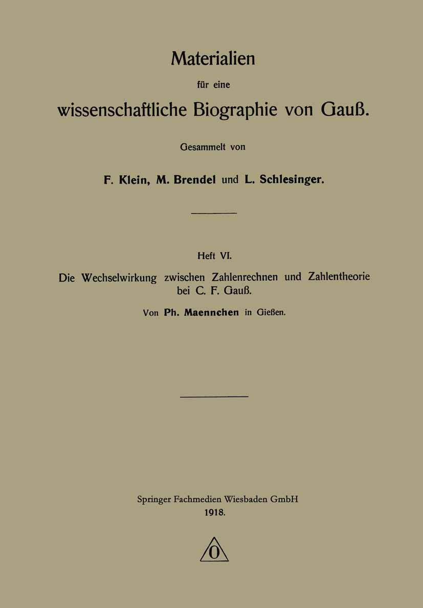 Titlebook: Die Wechselwirkung zwischen Zahlenrechnen und Zahlentheorie bei C. F. Gauß; Ph. Maennchen Book 1918 Springer Fachmedien Wiesbaden 1918 Ari Titlebook: Die Wechselwirkung zwischen Zahlenrechnen und Zahlentheorie bei C. F. Gauß; Ph. Maennchen Book 1918 Springer Fachmedien Wiesbaden 1918 Ari