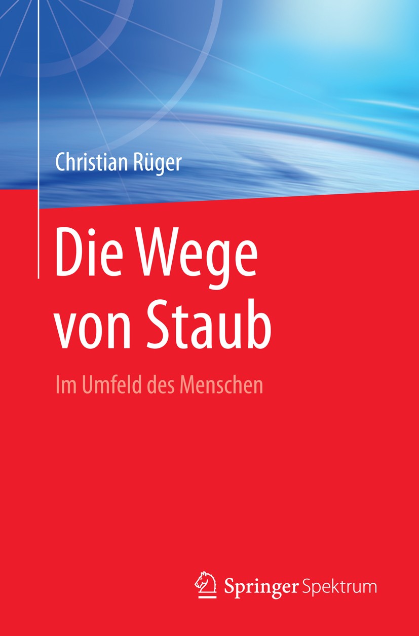 Titlebook: Die Wege von Staub; Im Umfeld des Mensch Christian Rüger Book 2016 Springer-Verlag Berlin Heidelberg 2016 Fensterschlieren.Hausstaub.Lungen Titlebook: Die Wege von Staub; Im Umfeld des Mensch Christian Rüger Book 2016 Springer-Verlag Berlin Heidelberg 2016 Fensterschlieren.Hausstaub.Lungen