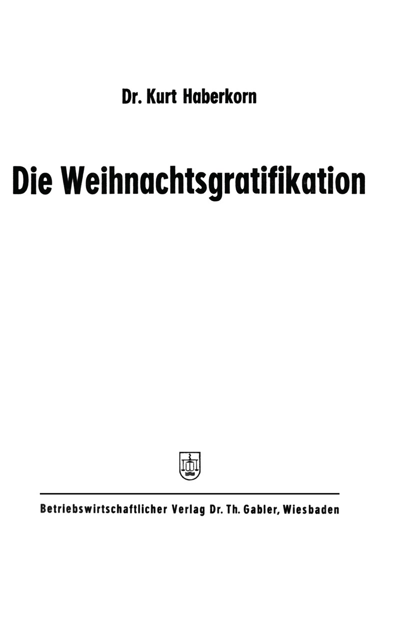 Titlebook: Die Weihnachtsgratifikation; Kurt Haberkorn Book 1966 Springer Fachmedien Wiesbaden 1966 Abkürzungsverzeichnis.Arbeitgeber.Arbeitnehmer.Be Titlebook: Die Weihnachtsgratifikation; Kurt Haberkorn Book 1966 Springer Fachmedien Wiesbaden 1966 Abkürzungsverzeichnis.Arbeitgeber.Arbeitnehmer.Be