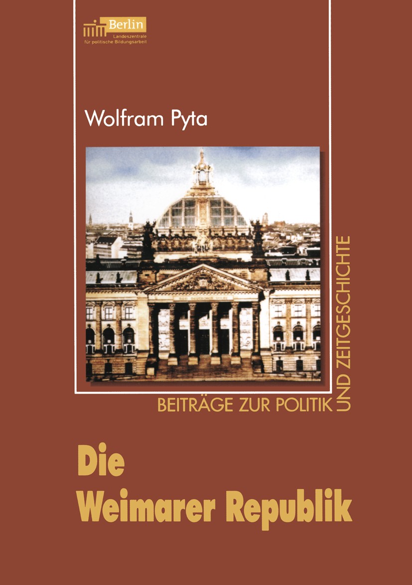 Titlebook: Die Weimarer Republik; Wolfram Pyta Book 2004 Springer Fachmedien Wiesbaden 2004 Bildung.Demokratie.Deutschland.Diktatur.Evolution.Nation. Titlebook: Die Weimarer Republik; Wolfram Pyta Book 2004 Springer Fachmedien Wiesbaden 2004 Bildung.Demokratie.Deutschland.Diktatur.Evolution.Nation.