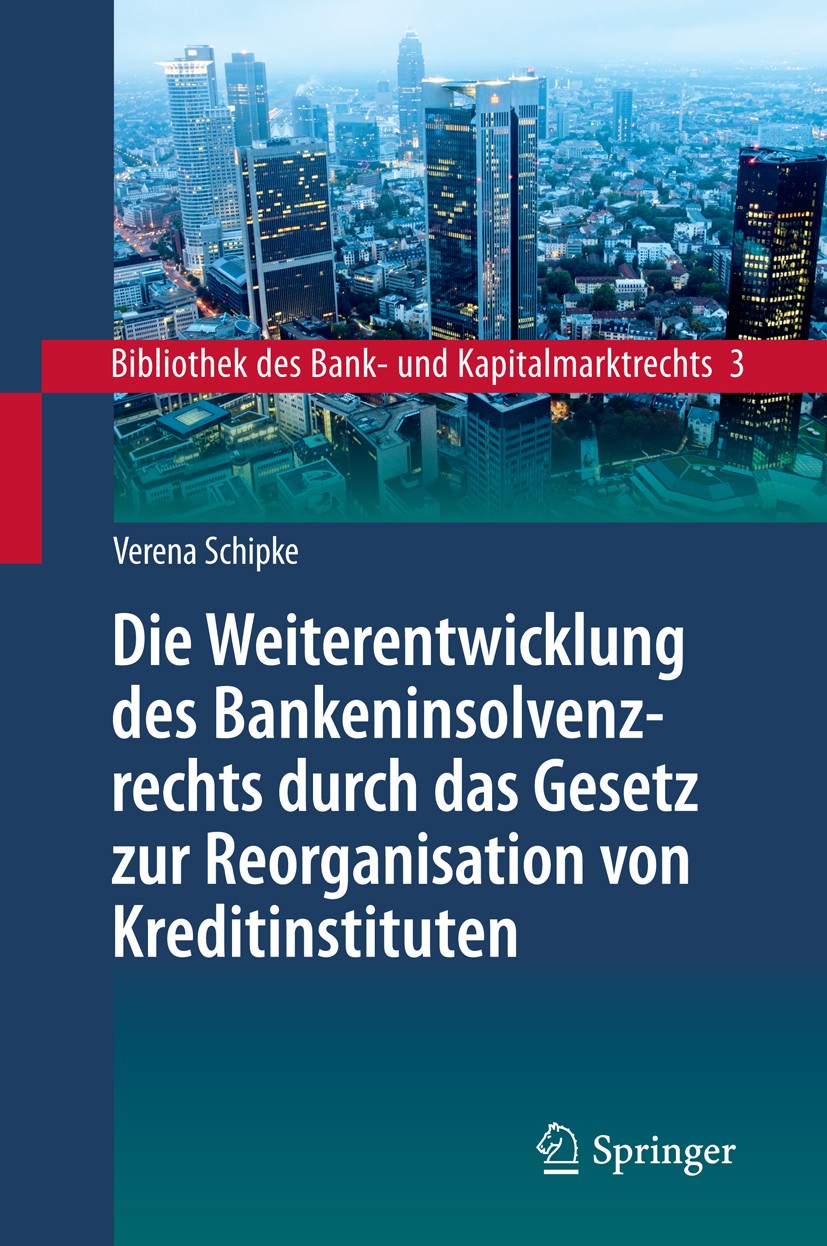 Titlebook: Die Weiterentwicklung des Bankeninsolvenzrechts durch das Gesetz zur Reorganisation von Kreditinstit; Eine Untersuchung un Verena Schipke B Titlebook: Die Weiterentwicklung des Bankeninsolvenzrechts durch das Gesetz zur Reorganisation von Kreditinstit; Eine Untersuchung un Verena Schipke B