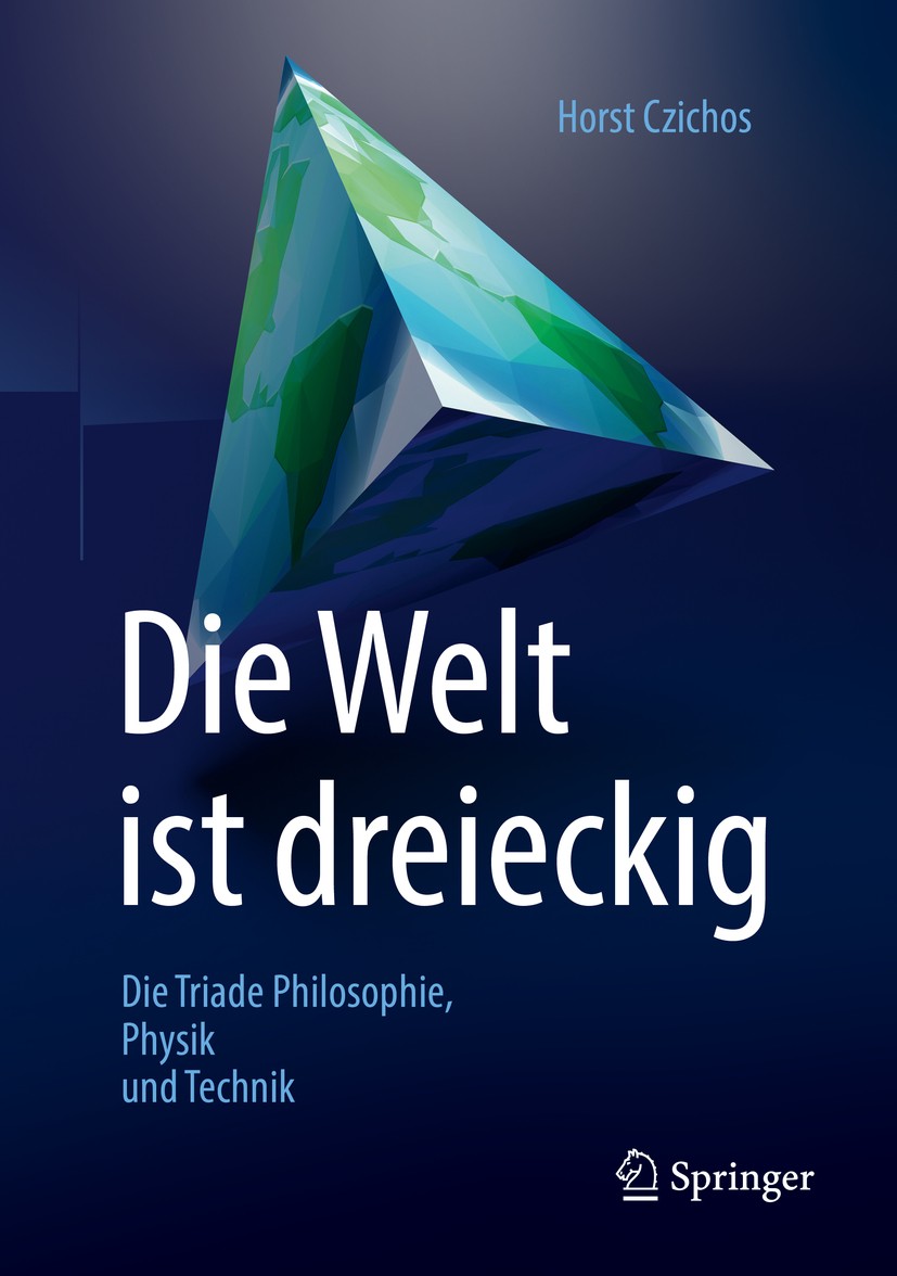 Titlebook: Die Welt ist dreieckig; Die Triade Philosoph Horst Czichos Book 2019Latest edition Springer Fachmedien Wiesbaden GmbH, ein Teil von Springe Titlebook: Die Welt ist dreieckig; Die Triade Philosoph Horst Czichos Book 2019Latest edition Springer Fachmedien Wiesbaden GmbH, ein Teil von Springe