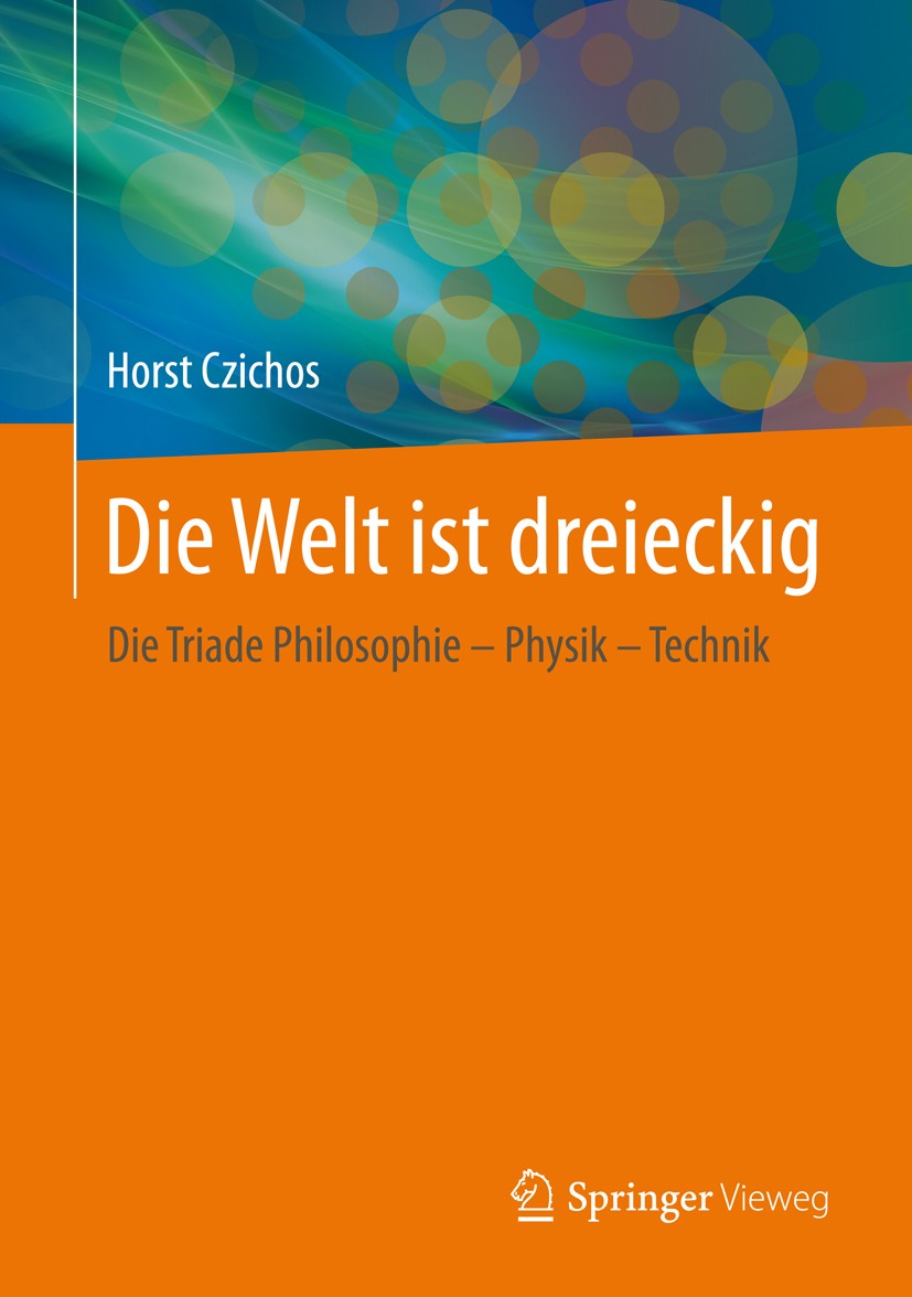 Titlebook: Die Welt ist dreieckig; Die Triade Philosoph Horst Czichos Book 20131st edition Springer Fachmedien Wiesbaden 2013 Antimaterie.Duales Denke Titlebook: Die Welt ist dreieckig; Die Triade Philosoph Horst Czichos Book 20131st edition Springer Fachmedien Wiesbaden 2013 Antimaterie.Duales Denke