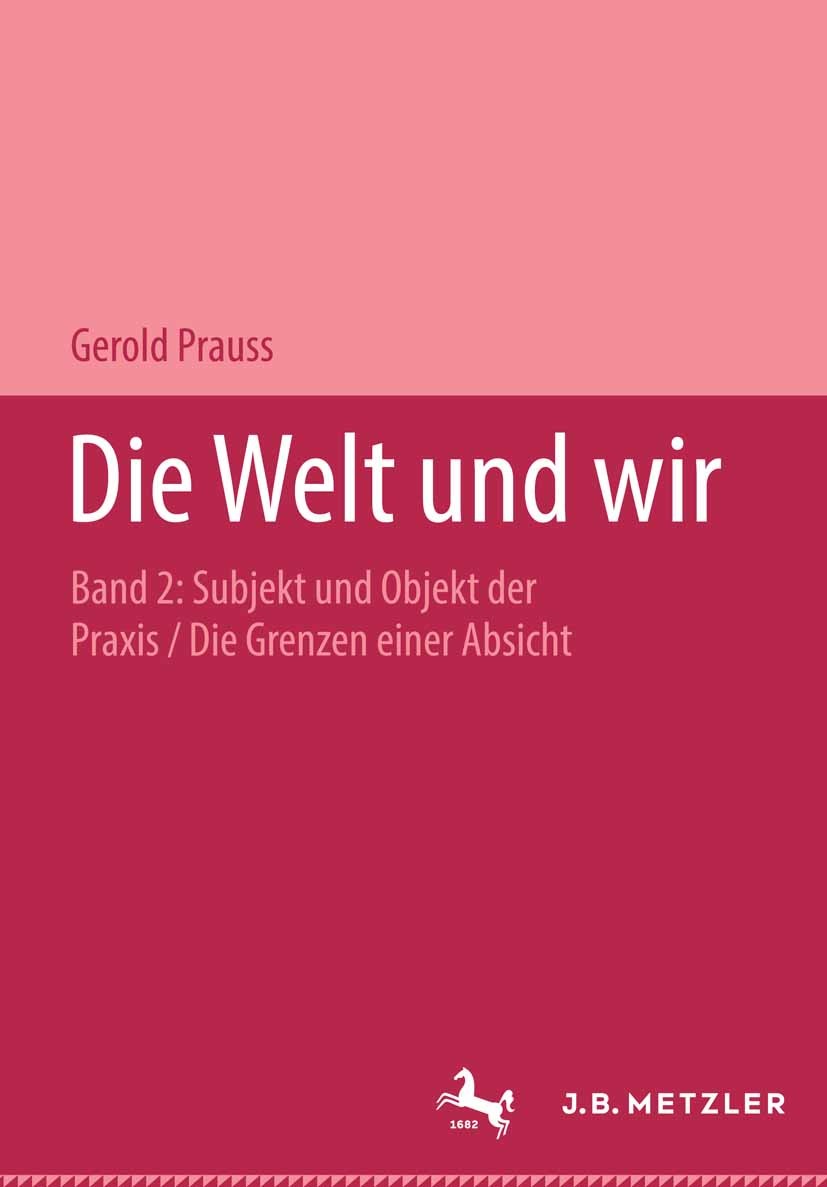 Titlebook: Die Welt und wir; Band II, 2: Subjekt Gerold Prauss Book 2006 Springer-Verlag Berlin Heidelberg 2006 Selbstbewusstsein.Subjektivität.Bewus Titlebook: Die Welt und wir; Band II, 2: Subjekt Gerold Prauss Book 2006 Springer-Verlag Berlin Heidelberg 2006 Selbstbewusstsein.Subjektivität.Bewus