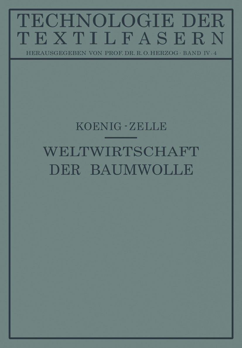 Titlebook: Die Weltwirtschaft der Baumwolle; Paul Koenig (Direktor, Ehem. Leiter),Arnold Zelle Book 1933 Springer-Verlag Berlin Heidelberg 1933 Baumw Titlebook: Die Weltwirtschaft der Baumwolle; Paul Koenig (Direktor, Ehem. Leiter),Arnold Zelle Book 1933 Springer-Verlag Berlin Heidelberg 1933 Baumw