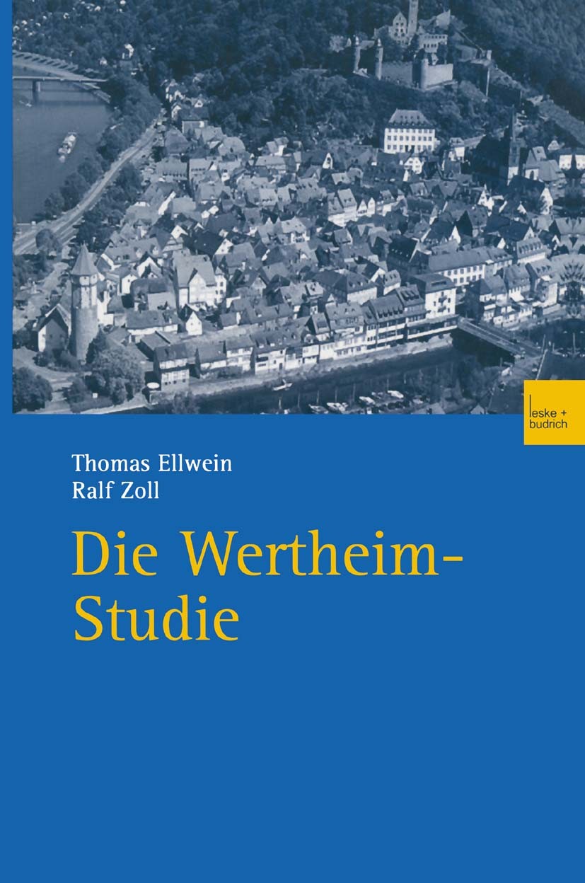 Titlebook: Die Wertheim-Studie; Teilreprint von Band Thomas Ellwein,Ralf Zoll,Thomas Ellwein,Ralf Zoll Book 2003 Springer Fachmedien Wiesbaden 2003 De Titlebook: Die Wertheim-Studie; Teilreprint von Band Thomas Ellwein,Ralf Zoll,Thomas Ellwein,Ralf Zoll Book 2003 Springer Fachmedien Wiesbaden 2003 De