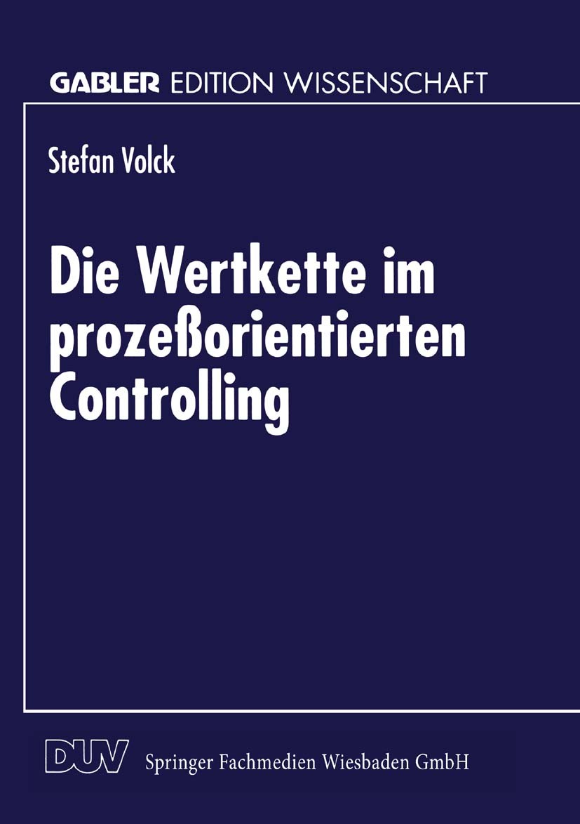 Titlebook: Die Wertkette im prozeßorientierten Controlling; Stefan Volck Textbook 1997 Springer Fachmedien Wiesbaden 1997 Betriebswirtschaft.Betriebs Titlebook: Die Wertkette im prozeßorientierten Controlling; Stefan Volck Textbook 1997 Springer Fachmedien Wiesbaden 1997 Betriebswirtschaft.Betriebs
