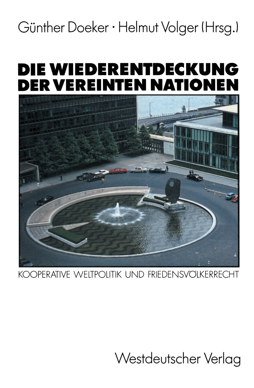 Titlebook: Die Wiederentdeckung der Vereinten Nationen; Kooperative Weltpoli Günther Doeker,Helmut Volger Book 1990 Springer Fachmedien Wiesbaden 1990 Titlebook: Die Wiederentdeckung der Vereinten Nationen; Kooperative Weltpoli Günther Doeker,Helmut Volger Book 1990 Springer Fachmedien Wiesbaden 1990