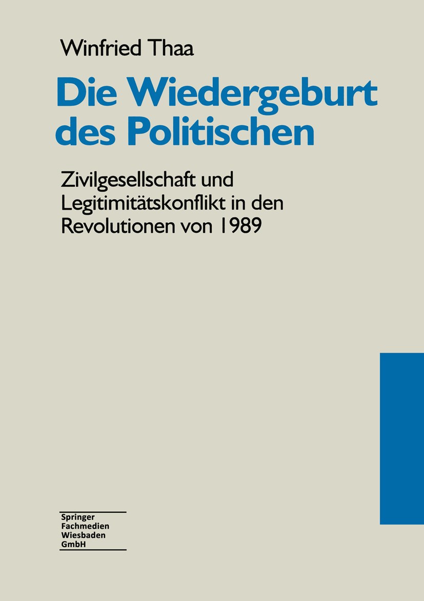Titlebook: Die Wiedergeburt des Politischen; Zivilgesellschaft un Winfried Thaa Book 1996 Springer Fachmedien Wiesbaden 1996 Arbeit.DDR.Kommunismus.Ma Titlebook: Die Wiedergeburt des Politischen; Zivilgesellschaft un Winfried Thaa Book 1996 Springer Fachmedien Wiesbaden 1996 Arbeit.DDR.Kommunismus.Ma
