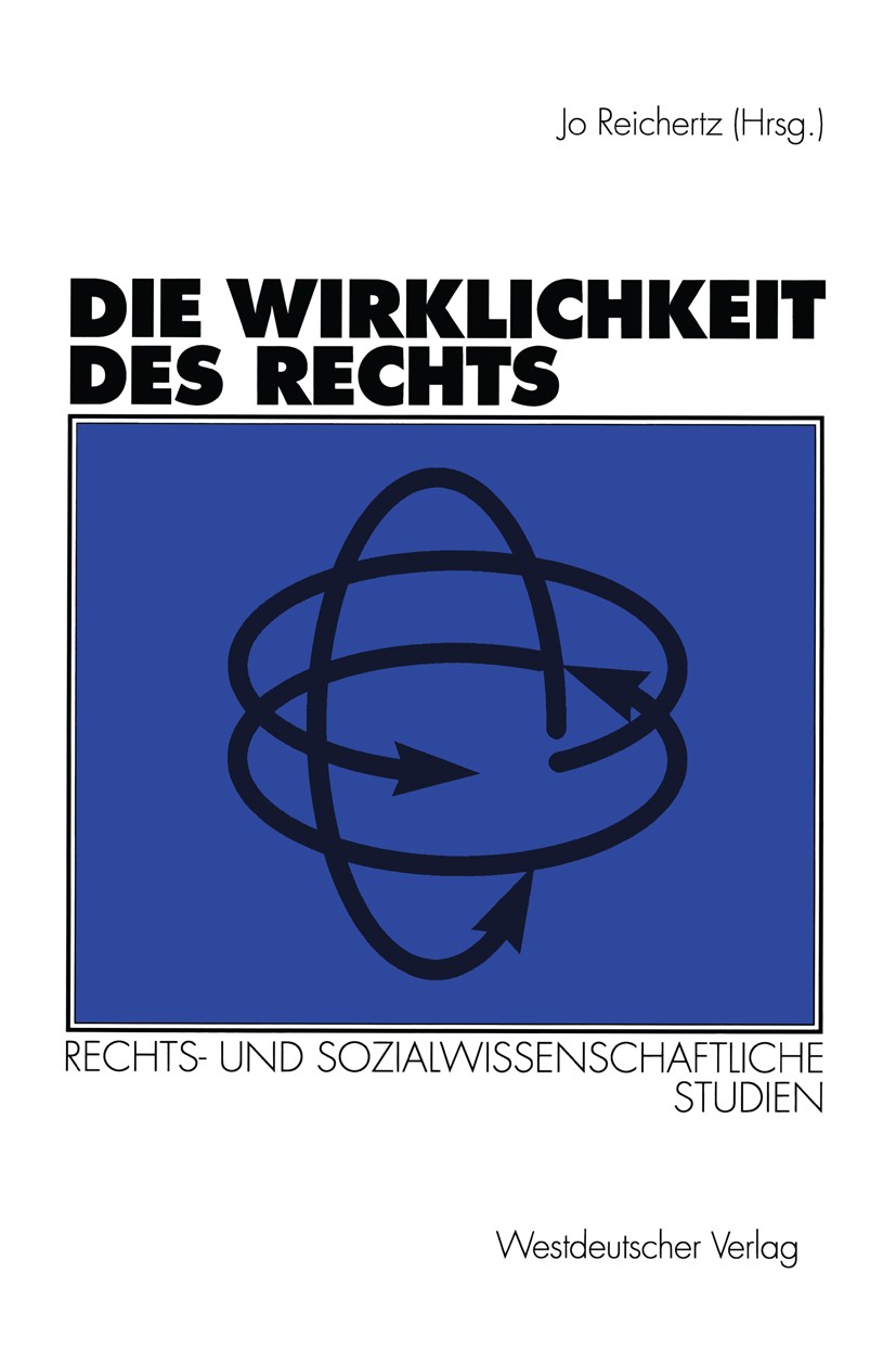 Titlebook: Die Wirklichkeit des Rechts; Rechts- und sozialwi Jo Reichertz Book 1998 Westdeutscher Verlag GmbH, Opladen/Wiesbaden 1998 Ausgrenzung.Desi Titlebook: Die Wirklichkeit des Rechts; Rechts- und sozialwi Jo Reichertz Book 1998 Westdeutscher Verlag GmbH, Opladen/Wiesbaden 1998 Ausgrenzung.Desi