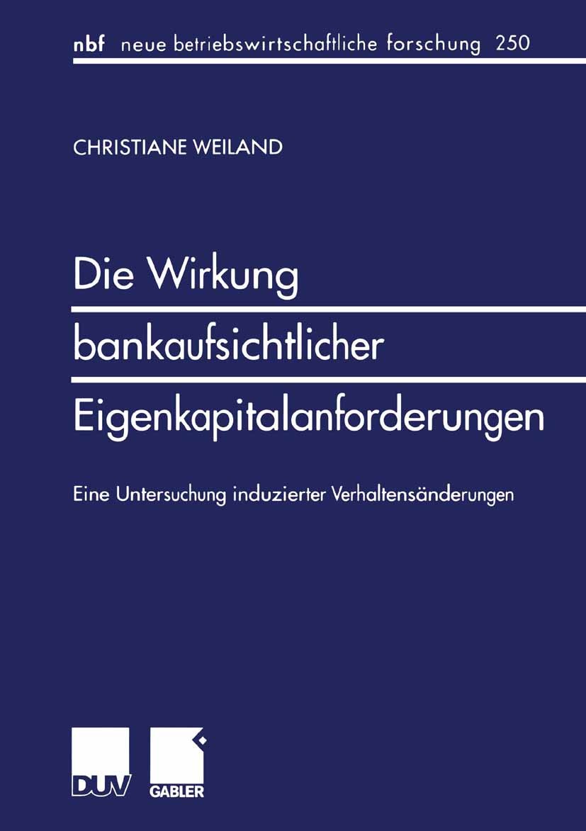 Titlebook: Die Wirkung bankaufsichtlicher Eigenkapitalanforderungen; Eine Untersuchung in Christiane Weiland Textbook 1999 Springer Fachmedien Wiesbad Titlebook: Die Wirkung bankaufsichtlicher Eigenkapitalanforderungen; Eine Untersuchung in Christiane Weiland Textbook 1999 Springer Fachmedien Wiesbad