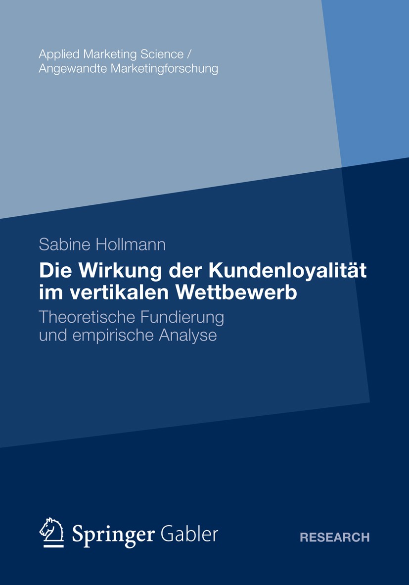 Titlebook: Die Wirkung der Kundenloyalität im vertikalen Wettbewerb; Theoretische Fundier Sabine Hollmann Book 2012 Gabler Verlag | Springer Fachmedie Titlebook: Die Wirkung der Kundenloyalität im vertikalen Wettbewerb; Theoretische Fundier Sabine Hollmann Book 2012 Gabler Verlag | Springer Fachmedie