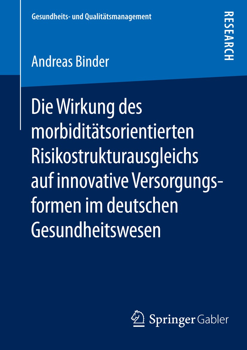 Titlebook: Die Wirkung des morbiditätsorientierten Risikostrukturausgleichs auf innovative Versorgungsformen im; Andreas Binder Book 2015 Springer Fa Titlebook: Die Wirkung des morbiditätsorientierten Risikostrukturausgleichs auf innovative Versorgungsformen im; Andreas Binder Book 2015 Springer Fa