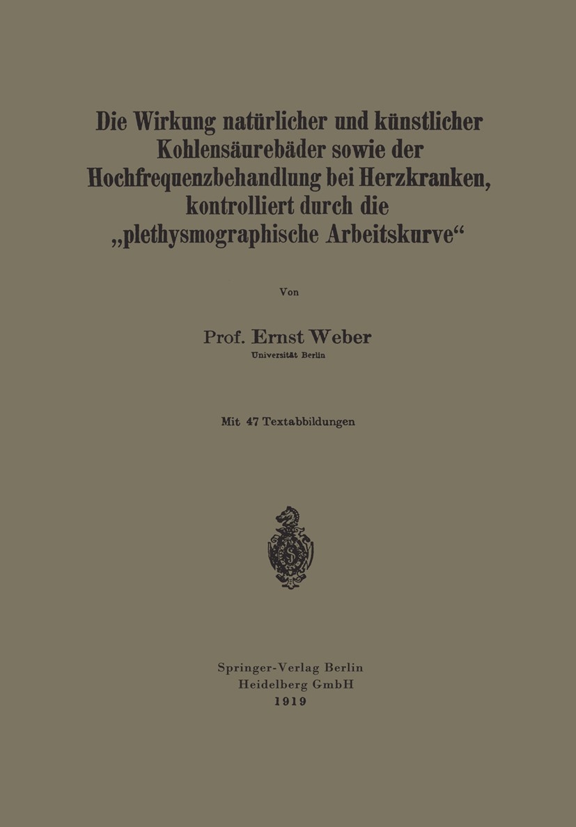 Titlebook: Die Wirkung natürlicher und künstlicher Kohlensäurebäder sowie der Hochfrequenzbehandlung bei Herzkr; Ernst Weber Book 1919 Springer-Verla Titlebook: Die Wirkung natürlicher und künstlicher Kohlensäurebäder sowie der Hochfrequenzbehandlung bei Herzkr; Ernst Weber Book 1919 Springer-Verla