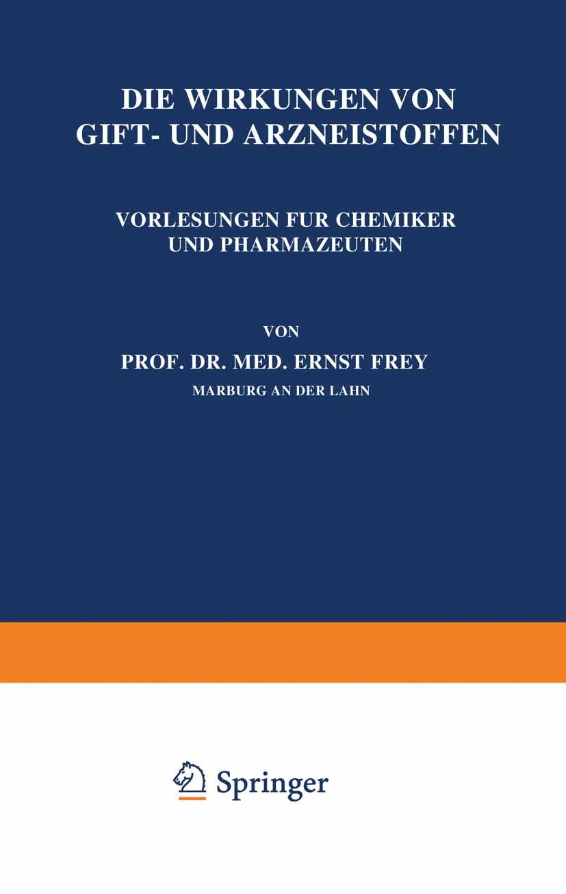 Titlebook: Die Wirkungen von Gift- und Arzneistoffen; Vorlesungen für Chem Ernst Frey Book 1921 Springer-Verlag Berlin Heidelberg 1921 Alkaloide.Alkoh Titlebook: Die Wirkungen von Gift- und Arzneistoffen; Vorlesungen für Chem Ernst Frey Book 1921 Springer-Verlag Berlin Heidelberg 1921 Alkaloide.Alkoh