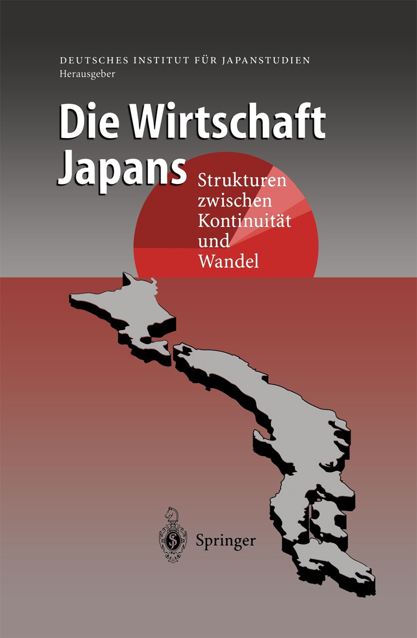 Titlebook: Die Wirtschaft Japans; Strukturen zwischen Deutsches Institut für Japanstudien Book 1998 Springer-Verlag Berlin Heidelberg 1998 Arbeitsmar Titlebook: Die Wirtschaft Japans; Strukturen zwischen Deutsches Institut für Japanstudien Book 1998 Springer-Verlag Berlin Heidelberg 1998 Arbeitsmar