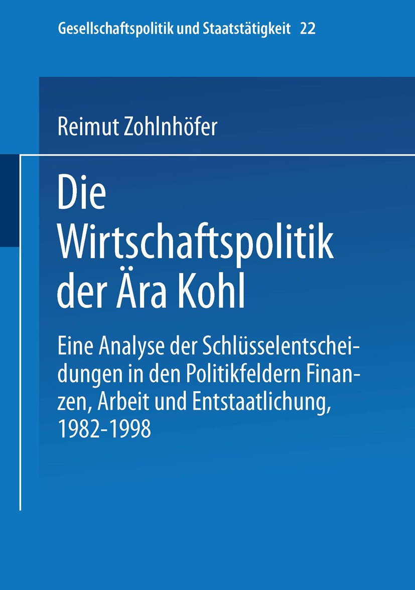 Titlebook: Die Wirtschaftspolitik der Ära Kohl; Eine Analyse der Sch Reimut Zohlnhöfer Book 2001 Springer Fachmedien Wiesbaden 2001 Arbeit.Institution Titlebook: Die Wirtschaftspolitik der Ära Kohl; Eine Analyse der Sch Reimut Zohlnhöfer Book 2001 Springer Fachmedien Wiesbaden 2001 Arbeit.Institution