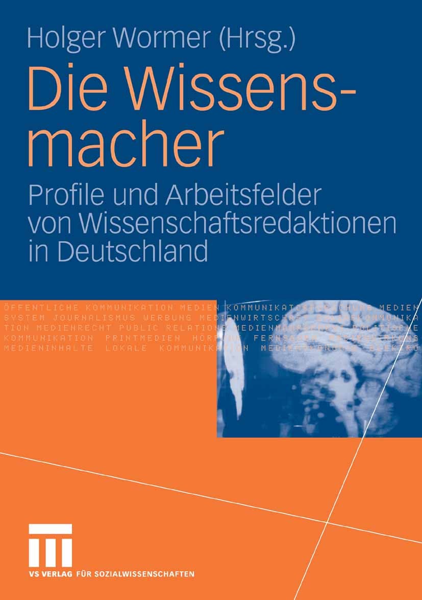 Titlebook: Die Wissensmacher; Profile und Arbeitsf Holger Wormer Book 2006 VS Verlag für Sozialwissenschaften | Springer Fachmedien Wiesbaden GmbH, Wi Titlebook: Die Wissensmacher; Profile und Arbeitsf Holger Wormer Book 2006 VS Verlag für Sozialwissenschaften | Springer Fachmedien Wiesbaden GmbH, Wi