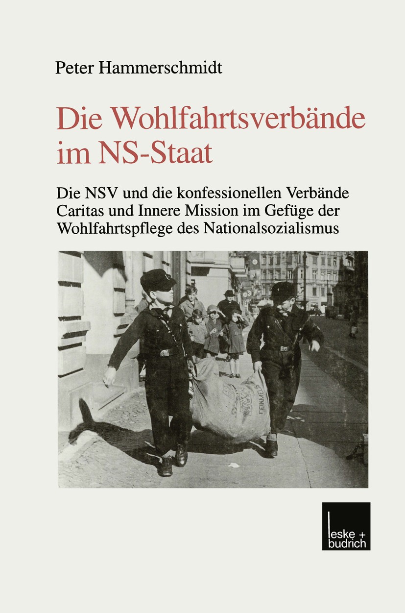 Titlebook: Die Wohlfahrtsverbände im NS-Staat; Die NSV und die konf Peter Hammerschmidt Book 1999 Springer Fachmedien Wiesbaden 1999 Beziehung.Caritas Titlebook: Die Wohlfahrtsverbände im NS-Staat; Die NSV und die konf Peter Hammerschmidt Book 1999 Springer Fachmedien Wiesbaden 1999 Beziehung.Caritas