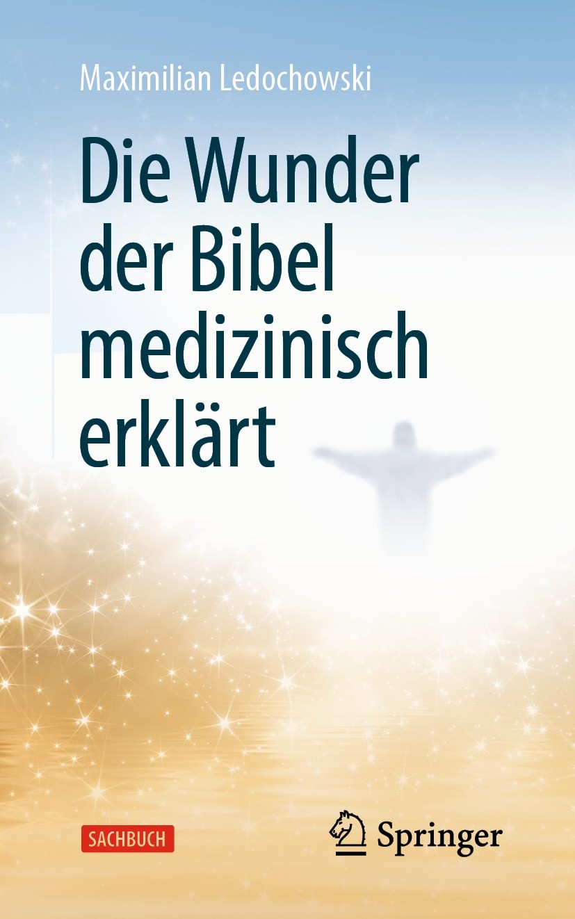 Titlebook: Die Wunder der Bibel medizinisch erklärt; Maximilian Ledochowski Book 2023 Der/die Herausgeber bzw. der/die Autor(en), exklusiv lizenziert Titlebook: Die Wunder der Bibel medizinisch erklärt; Maximilian Ledochowski Book 2023 Der/die Herausgeber bzw. der/die Autor(en), exklusiv lizenziert