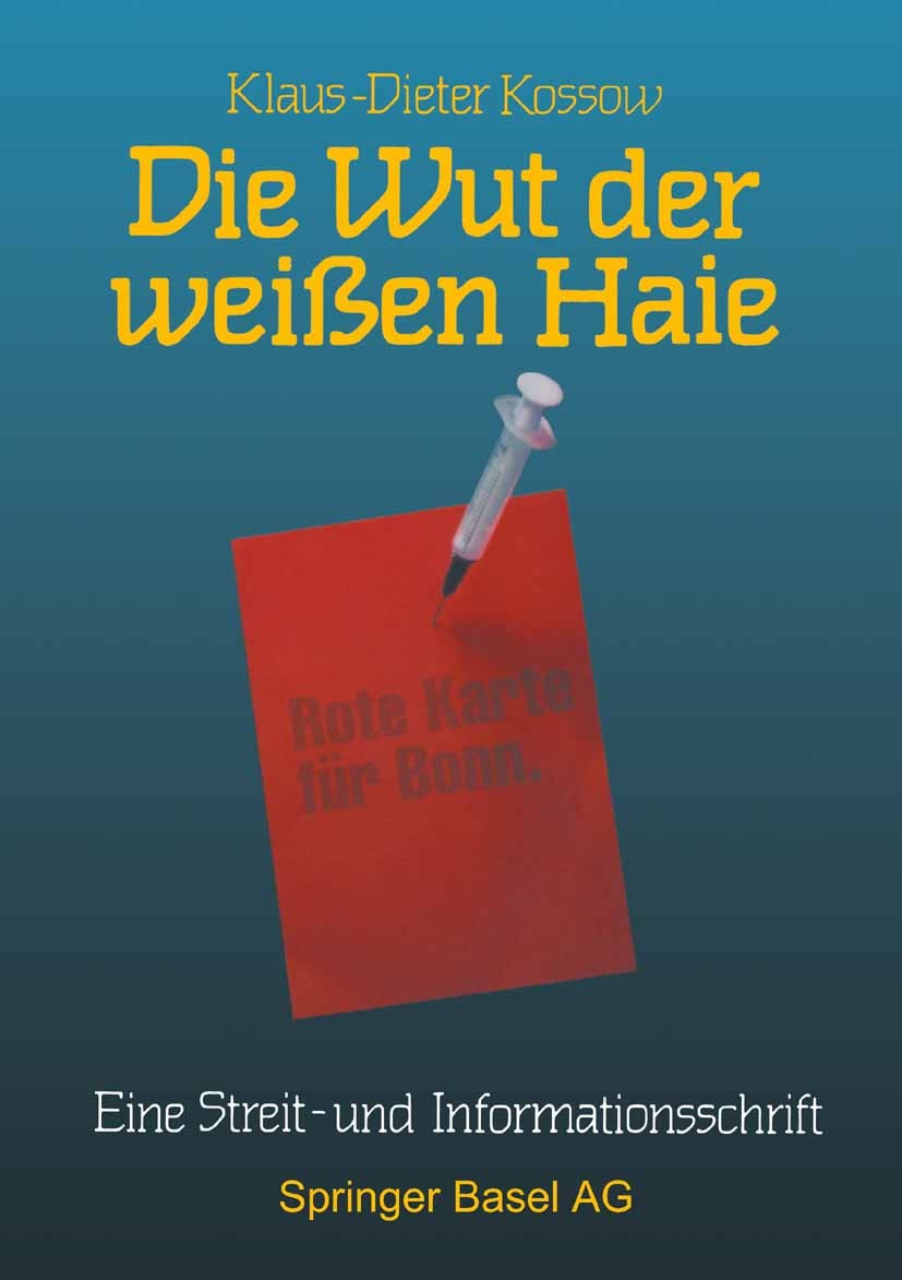 Titlebook: Die Wut der weißen Haie; Eine Streit- und Inf Klaus-Dieter Kossow Book 1992 Springer Basel AG 1992 Gesundheit.Gesundheitsstrukturgesetz.Med Titlebook: Die Wut der weißen Haie; Eine Streit- und Inf Klaus-Dieter Kossow Book 1992 Springer Basel AG 1992 Gesundheit.Gesundheitsstrukturgesetz.Med