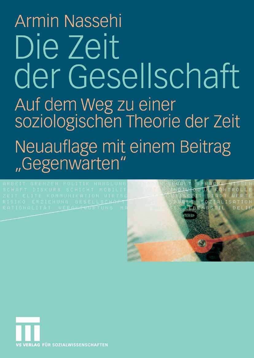 Titlebook: Die Zeit der Gesellschaft; Auf dem Weg zu einer Armin Nassehi Book 2008Latest edition VS Verlag für Sozialwissenschaften | Springer Fachmed Titlebook: Die Zeit der Gesellschaft; Auf dem Weg zu einer Armin Nassehi Book 2008Latest edition VS Verlag für Sozialwissenschaften | Springer Fachmed