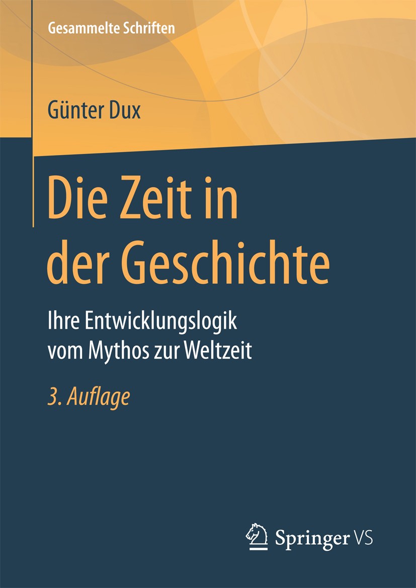 Titlebook: Die Zeit in der Geschichte; Ihre Entwicklungslog Günter Dux Book 2017Latest edition Springer Fachmedien Wiesbaden GmbH 2017 Sozialtheorie.K Titlebook: Die Zeit in der Geschichte; Ihre Entwicklungslog Günter Dux Book 2017Latest edition Springer Fachmedien Wiesbaden GmbH 2017 Sozialtheorie.K