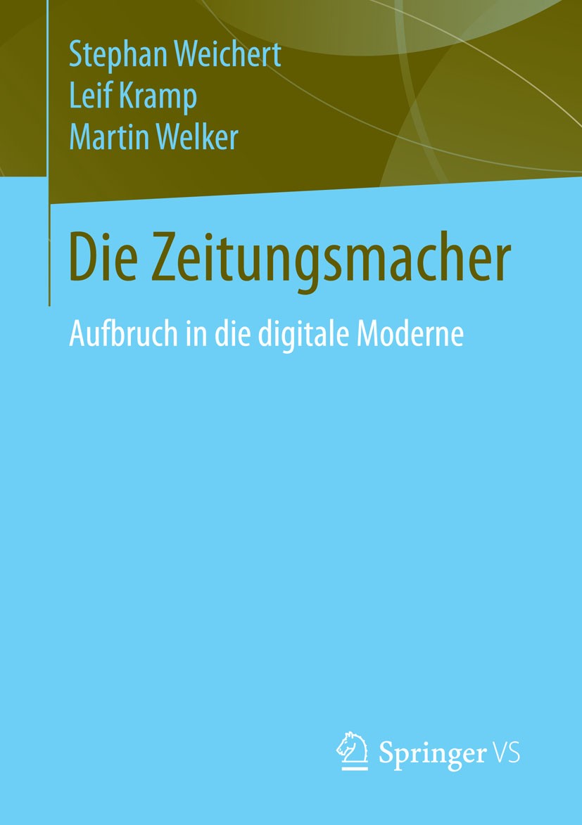 Titlebook: Die Zeitungsmacher; Aufbruch in die digi Stephan Weichert,Leif Kramp,Martin Welker Book 2015 Springer Fachmedien Wiesbaden 2015 Innovatione Titlebook: Die Zeitungsmacher; Aufbruch in die digi Stephan Weichert,Leif Kramp,Martin Welker Book 2015 Springer Fachmedien Wiesbaden 2015 Innovatione
