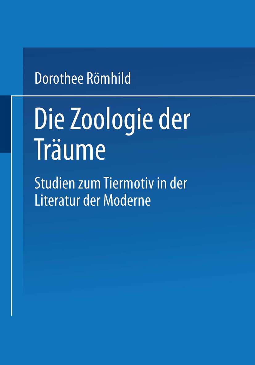Titlebook: Die Zoologie der Träume; Studien zum Tiermoti Dorothee Römhild (Dr. phil.) Book 1999 Springer Fachmedien Wiesbaden 1999 Gedächtnis.Glaube.H Titlebook: Die Zoologie der Träume; Studien zum Tiermoti Dorothee Römhild (Dr. phil.) Book 1999 Springer Fachmedien Wiesbaden 1999 Gedächtnis.Glaube.H