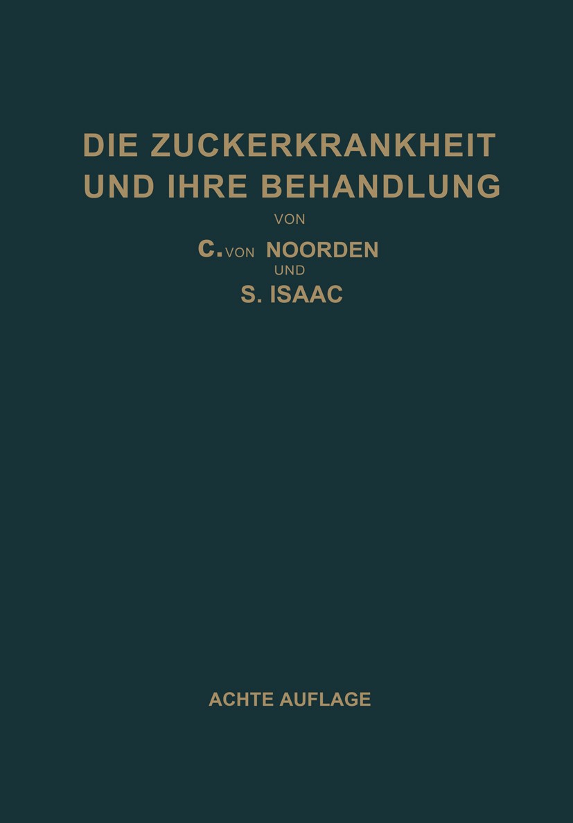 Titlebook: Die Zuckerkrankheit und Ihre Behandlung; C. Noorden,S. Isaac Book 1927Latest edition Julius Springer in Berlin 1927 Blutzucker.Diabetes.Di Titlebook: Die Zuckerkrankheit und Ihre Behandlung; C. Noorden,S. Isaac Book 1927Latest edition Julius Springer in Berlin 1927 Blutzucker.Diabetes.Di