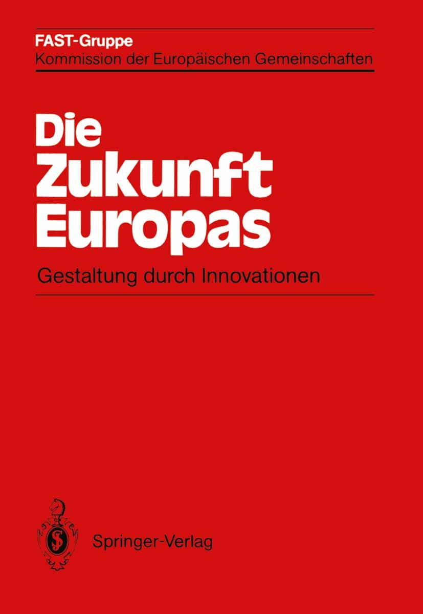 Titlebook: Die Zukunft Europas; Gestaltung durch Inn FAST-Gruppe Kommission der Europäischen Gemeinscha Book 1987 Springer-Verlag Berlin Heidelberg 19 Titlebook: Die Zukunft Europas; Gestaltung durch Inn FAST-Gruppe Kommission der Europäischen Gemeinscha Book 1987 Springer-Verlag Berlin Heidelberg 19