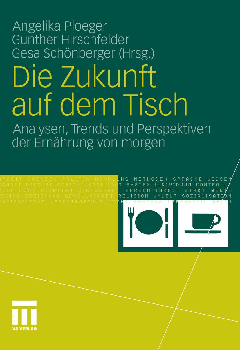 Titlebook: Die Zukunft auf dem Tisch; Analysen, Trends und Angelika Ploeger,Gunther Hirschfelder,Gesa Schönbe Book 2011 VS Verlag für Sozialwissenscha Titlebook: Die Zukunft auf dem Tisch; Analysen, Trends und Angelika Ploeger,Gunther Hirschfelder,Gesa Schönbe Book 2011 VS Verlag für Sozialwissenscha