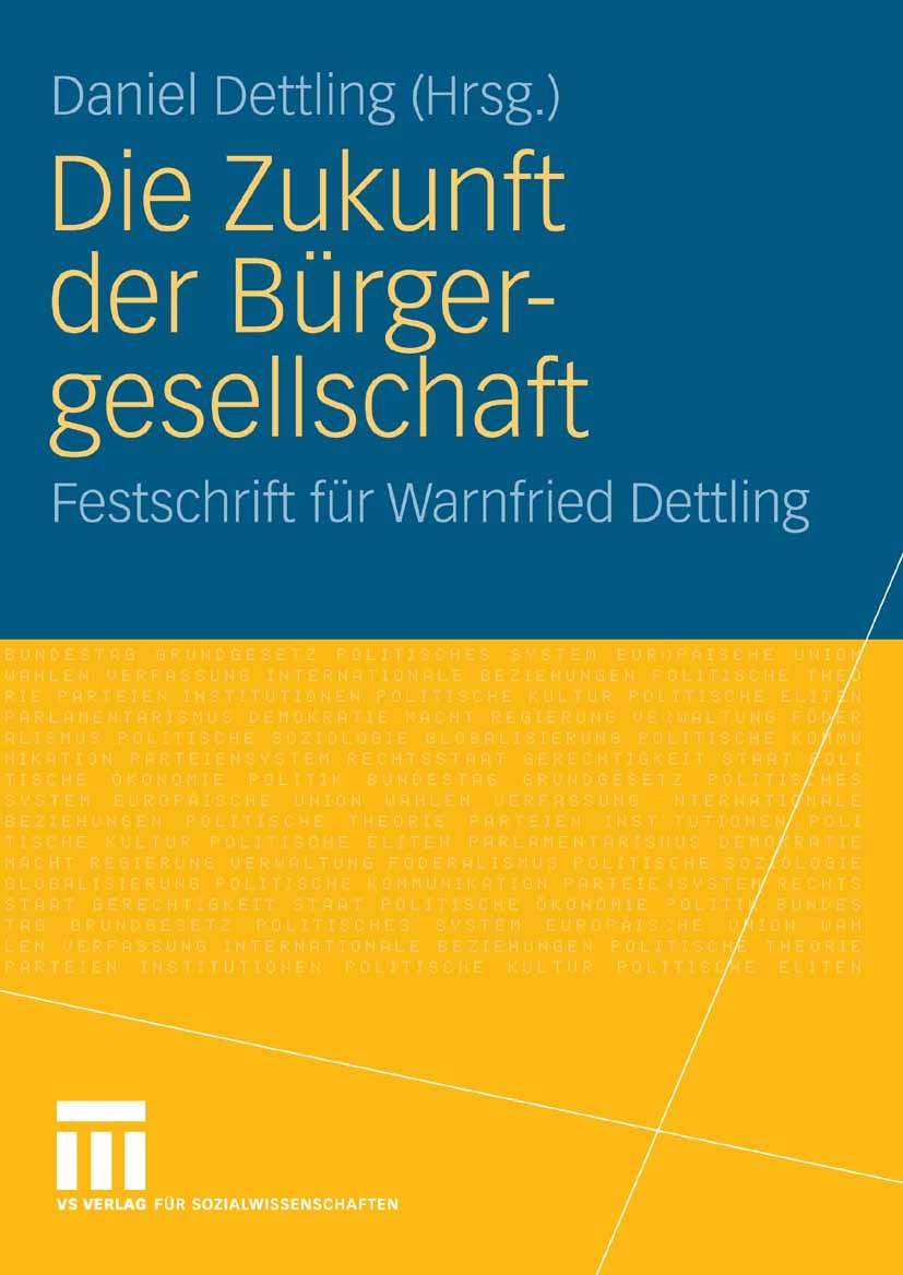 Titlebook: Die Zukunft der Bürgergesellschaft; Herausforderungen un Daniel Dettling Book 2008 VS Verlag für Sozialwissenschaften | Springer Fachmedien Titlebook: Die Zukunft der Bürgergesellschaft; Herausforderungen un Daniel Dettling Book 2008 VS Verlag für Sozialwissenschaften | Springer Fachmedien