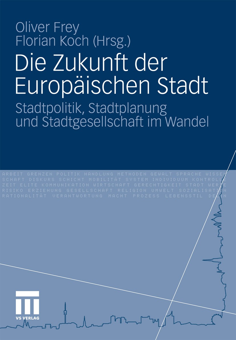 Titlebook: Die Zukunft der Europäischen Stadt; Stadtpolitik, Stadtp Oliver Frey (Universitätsassistent),Florian Koch Book 2011 VS Verlag für Sozialwis Titlebook: Die Zukunft der Europäischen Stadt; Stadtpolitik, Stadtp Oliver Frey (Universitätsassistent),Florian Koch Book 2011 VS Verlag für Sozialwis
