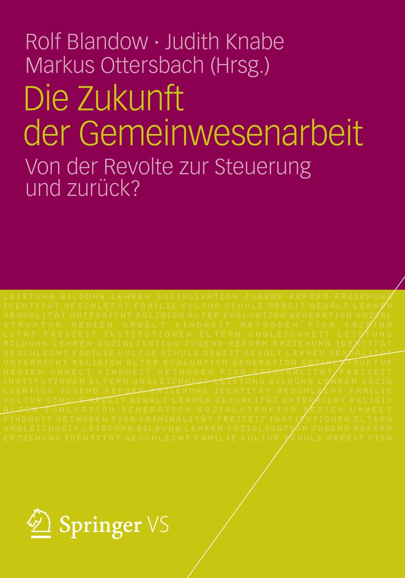 Titlebook: Die Zukunft der Gemeinwesenarbeit; Von der Revolte zur Rolf Blandow,Judith Knabe,Markus Ottersbach Book 2012 VS Verlag f�r Sozialwissensch Titlebook: Die Zukunft der Gemeinwesenarbeit; Von der Revolte zur Rolf Blandow,Judith Knabe,Markus Ottersbach Book 2012 VS Verlag f�r Sozialwissensch