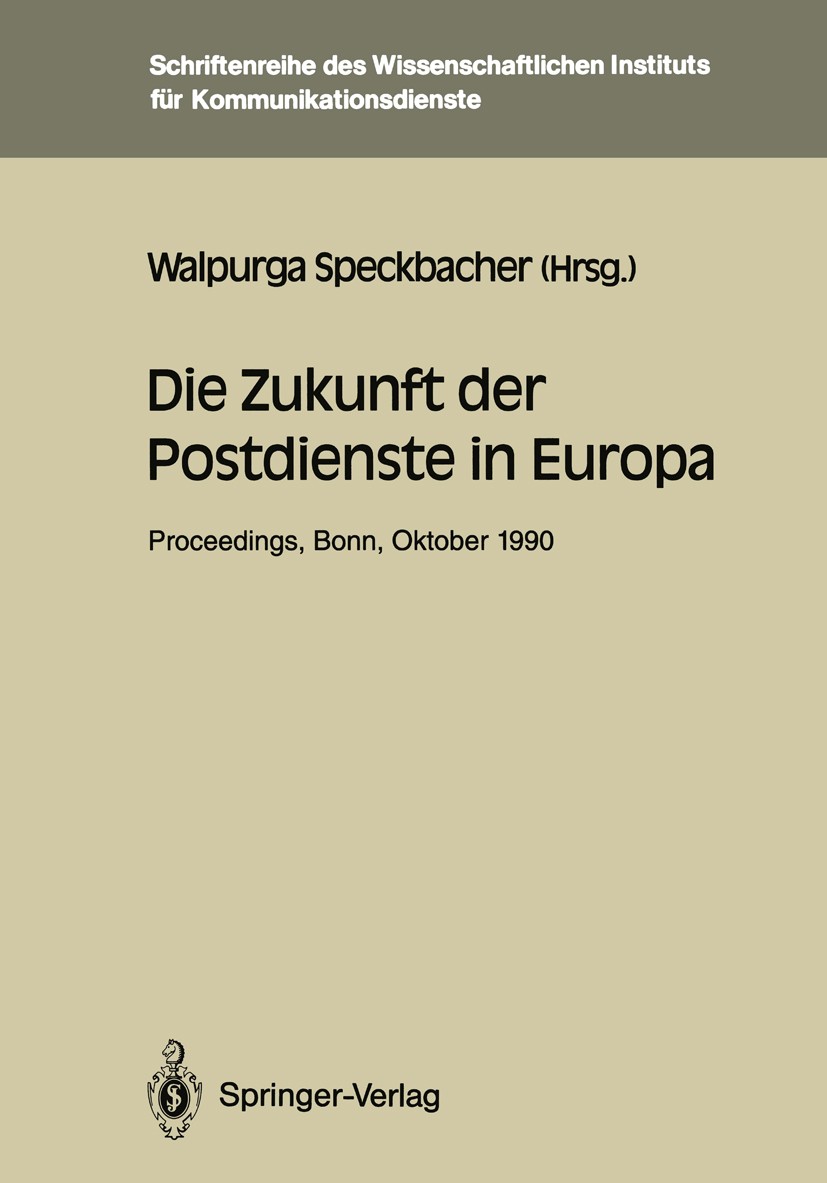 Titlebook: Die Zukunft der Postdienste in Europa; Proceedings der inte Walpurga Speckbacher (Konferenzleitung) Conference proceedings 1991 Wissenschaf Titlebook: Die Zukunft der Postdienste in Europa; Proceedings der inte Walpurga Speckbacher (Konferenzleitung) Conference proceedings 1991 Wissenschaf