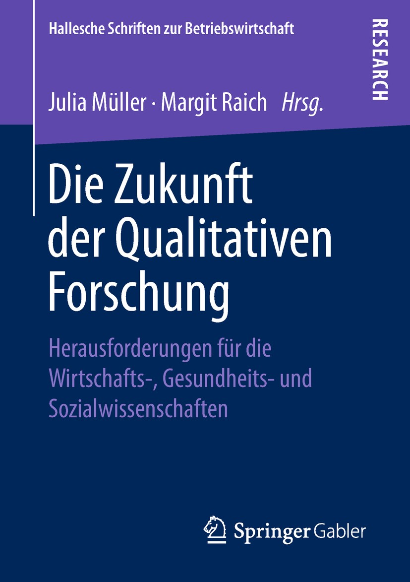 Titlebook: Die Zukunft der Qualitativen Forschung; Herausforderungen fü Julia Müller,Margit Raich Book 2018 Springer Fachmedien Wiesbaden GmbH, ein Te Titlebook: Die Zukunft der Qualitativen Forschung; Herausforderungen fü Julia Müller,Margit Raich Book 2018 Springer Fachmedien Wiesbaden GmbH, ein Te