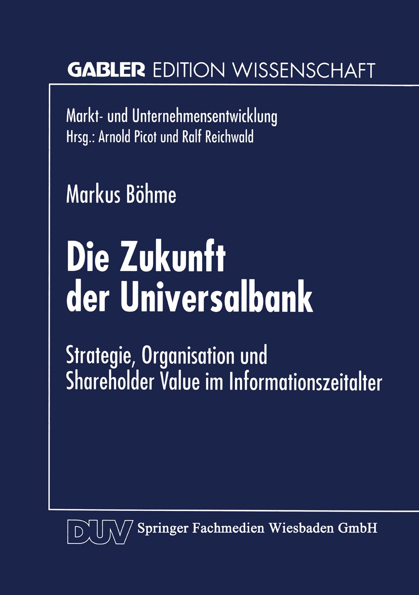 Titlebook: Die Zukunft der Universalbank; Strategie, Organisat Markus Böhme Textbook 1997 Springer Fachmedien Wiesbaden 1997 Bank.Banken.Bankgeschäft. Titlebook: Die Zukunft der Universalbank; Strategie, Organisat Markus Böhme Textbook 1997 Springer Fachmedien Wiesbaden 1997 Bank.Banken.Bankgeschäft.