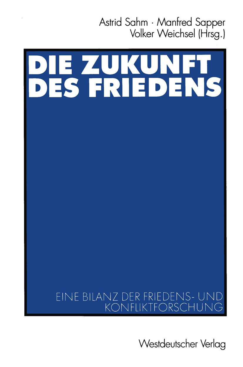 Titlebook: Die Zukunft des Friedens; Eine Bilanz der Frie Astrid Sahm,Manfred Sapper,Volker Weichsel Book 20021st edition VS Verlag für Sozialwissensc Titlebook: Die Zukunft des Friedens; Eine Bilanz der Frie Astrid Sahm,Manfred Sapper,Volker Weichsel Book 20021st edition VS Verlag für Sozialwissensc