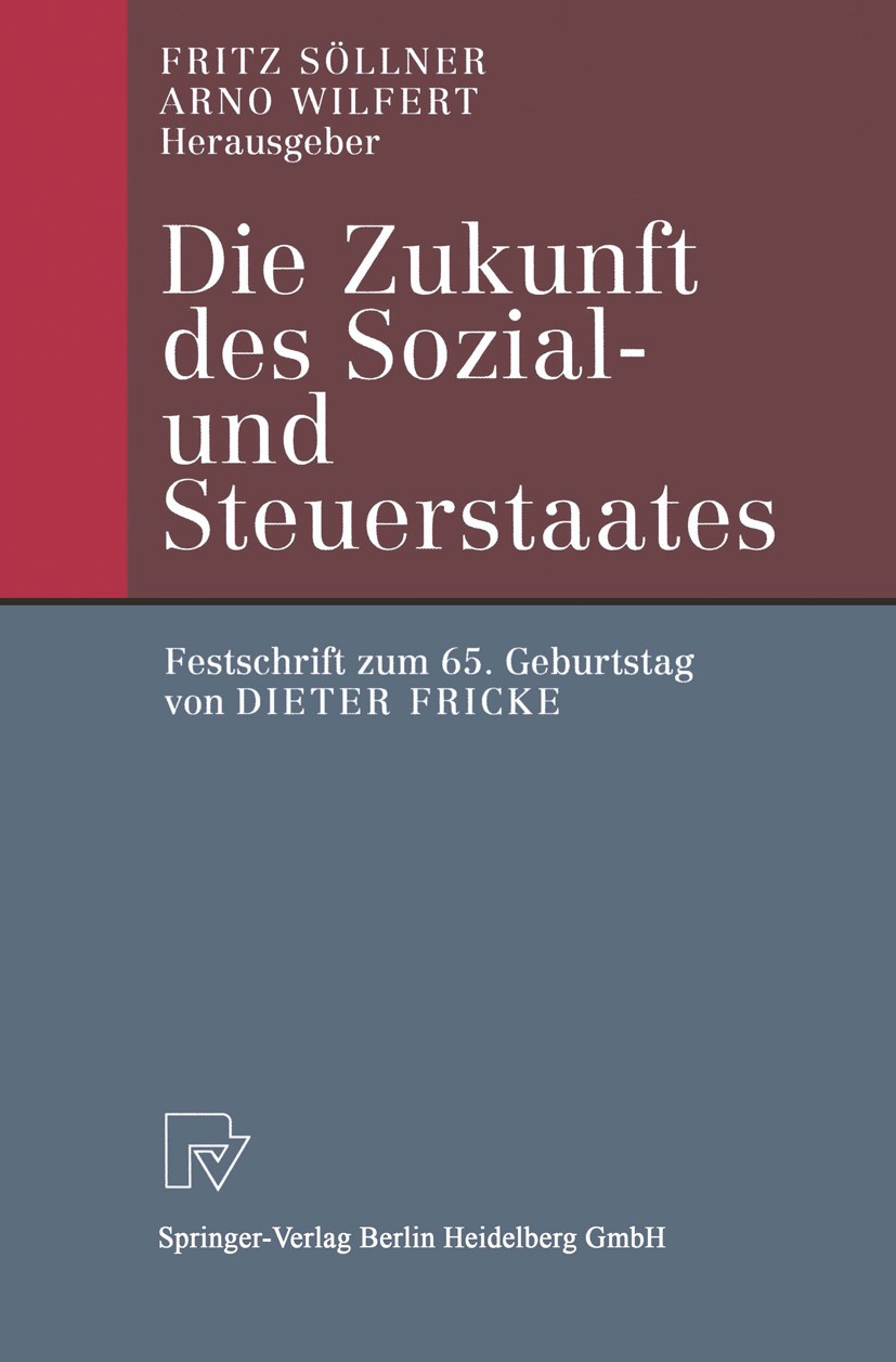 Titlebook: Die Zukunft des Sozial- und Steuerstaates; Festschrift zum 65. Fritz Söllner,Arno Wilfert Book 2001 Springer-Verlag Berlin Heidelberg 2001 Titlebook: Die Zukunft des Sozial- und Steuerstaates; Festschrift zum 65. Fritz Söllner,Arno Wilfert Book 2001 Springer-Verlag Berlin Heidelberg 2001