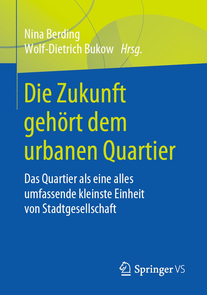 Titlebook: Die Zukunft gehört dem urbanen Quartier; Das Quartier als ein Nina Berding,Wolf-Dietrich Bukow Book 2020 Springer Fachmedien Wiesbaden GmbH Titlebook: Die Zukunft gehört dem urbanen Quartier; Das Quartier als ein Nina Berding,Wolf-Dietrich Bukow Book 2020 Springer Fachmedien Wiesbaden GmbH